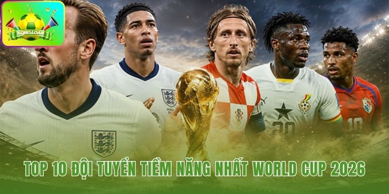 Đội tuyển tiềm năng nhất World Cup 2026 qua bảng xếp hạng điểm FIFA và Elo