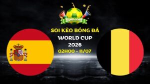 Soi Kèo Tây Ban Nha Vs Bỉ | 02h00 Ngày 11/07 - World Cup